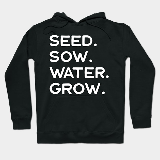 Seed Sow Water Grow Gardening Hoodie by Dr_Squirrel